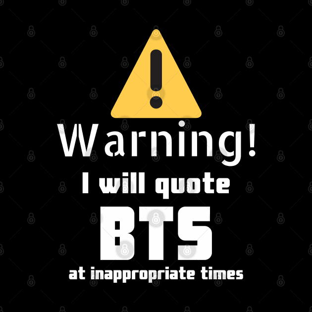 Warning I will quote BTS at inappropriate times by DennisMcCarson