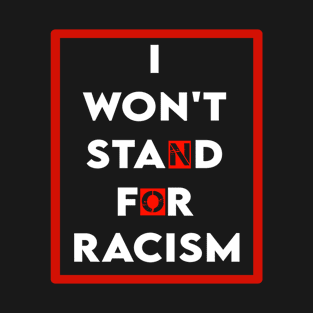 I won't stand for Racism T-Shirt