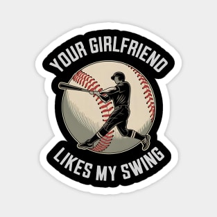 Your Girlfriend Likes My Swing Funny Baseball Magnet