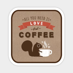 All You Need is Love and Coffee Squirrel Magnet