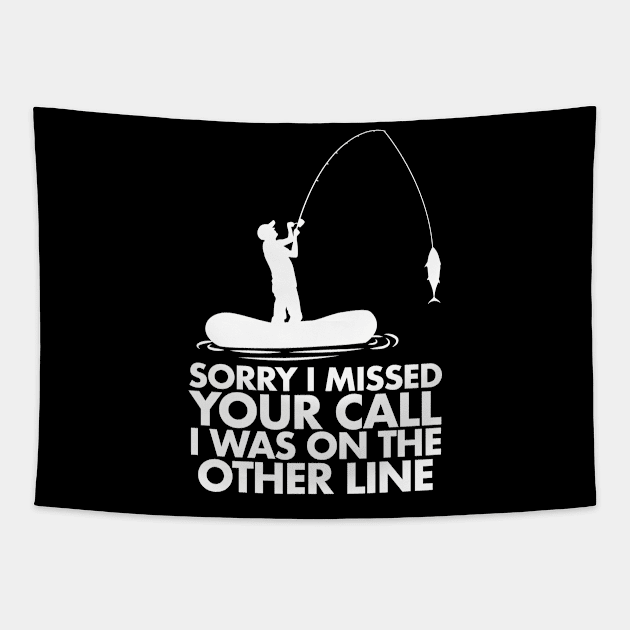 Sorry I Missed Your Call I was On My Other line Fishing Tapestry by deificusArt