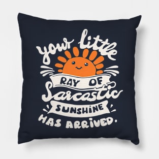 funny slogan sarcastic ray of sunshine has arrived Pillow