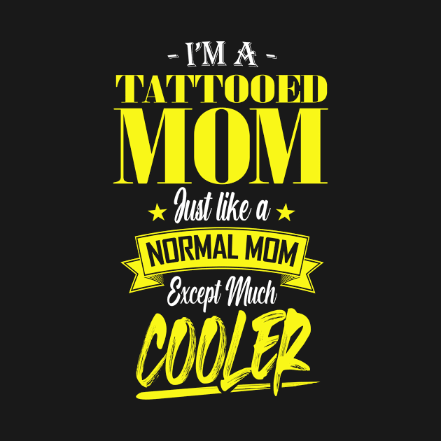 I'm a Tattooed Mom Just like a Normal Mom Except Much Cooler by mathikacina