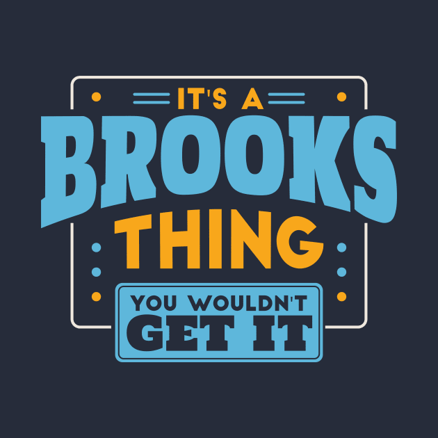 It's a Brooks Thing, You Wouldn't Get It // Brooks Family Last Name by Now Boarding