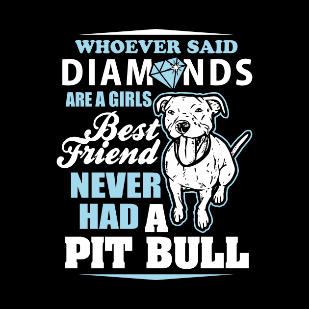 Whoever Said Diamonds Are A Girl's Best Friend Never Had A Pitbull - Pitbulls by fromherotozero