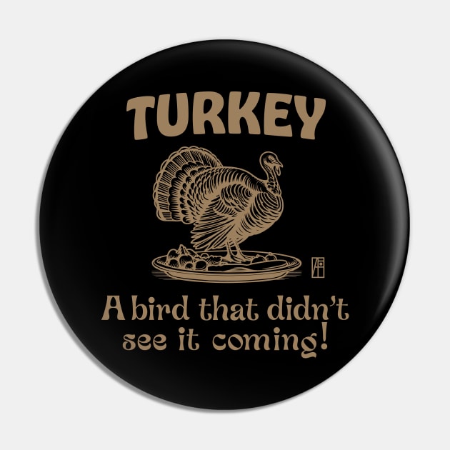 Turkey Time - Turkey Day - Turkey: A bird that didn't see it coming! Pin by ArtProjectShop