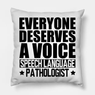 Speech Language Pathologist - Everyone deserves a voice Pillow