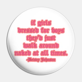 Girls Don’t Dress for Boys Designer Quote Pin