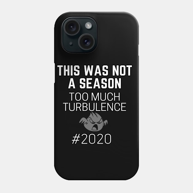 This Was Not A Season Too Much Turbulence 2020 Phone Case by Happy - Design