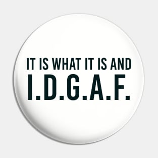 It is what It is and IDGAF, Funny Quote, Sarcastic Pin