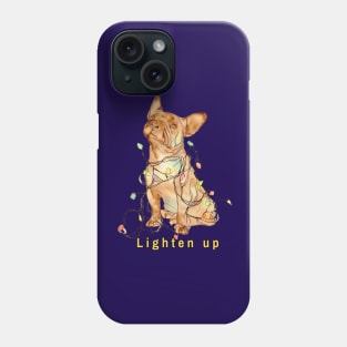 Lighten up French Bulldog Phone Case