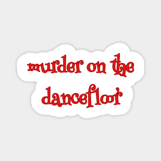 murder on the dancefloor red Magnet