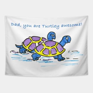 Dad, you're turtley awesome! Tapestry