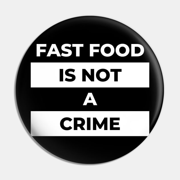 Fast Food Is Not A Crime (White Print) Pin by the gulayfather