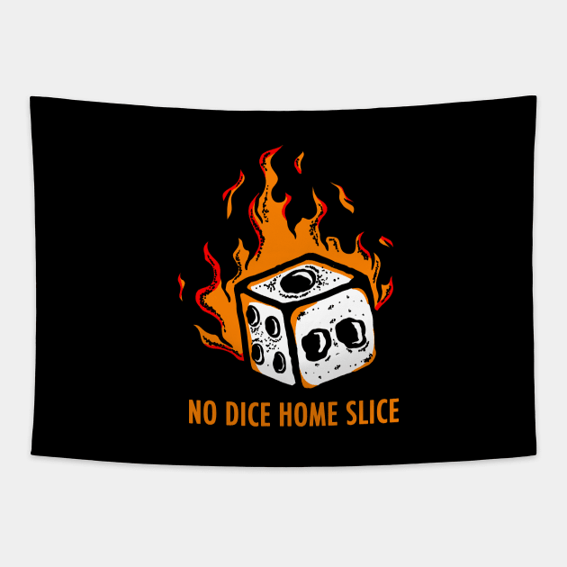 No Dice Home Slice Tapestry by HellraiserDesigns