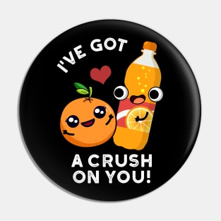 I've Got A Crush On You Funny Orange Pop Pun Pin