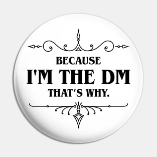 Because I'm the DM That's Why Tabletop RPG Addict Pin