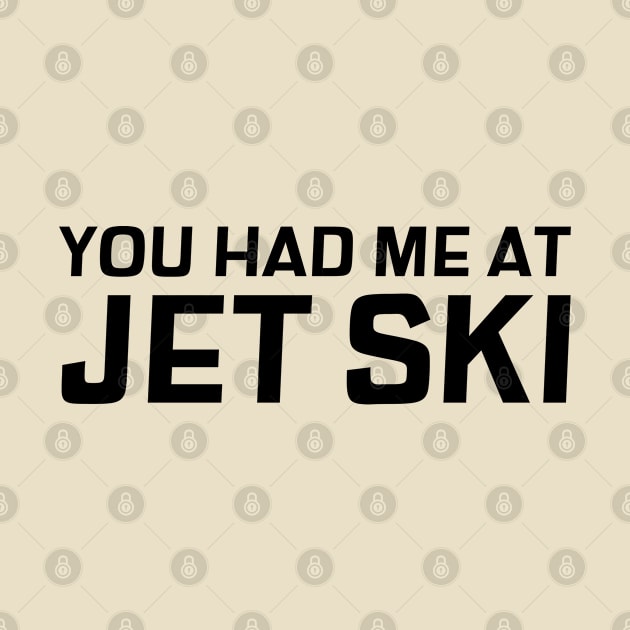 You had me at Jet Ski by Sanworld