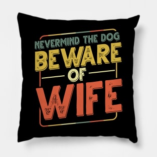 Never Mind The Dog Beware Of Wife - Funny Dogs Pillow