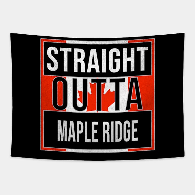 Straight Outta Maple Ridge - Gift for Canadian From Maple Ridge British Columbia Tapestry by Country Flags