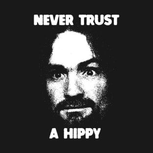 Never Trust A Hippy T-Shirt