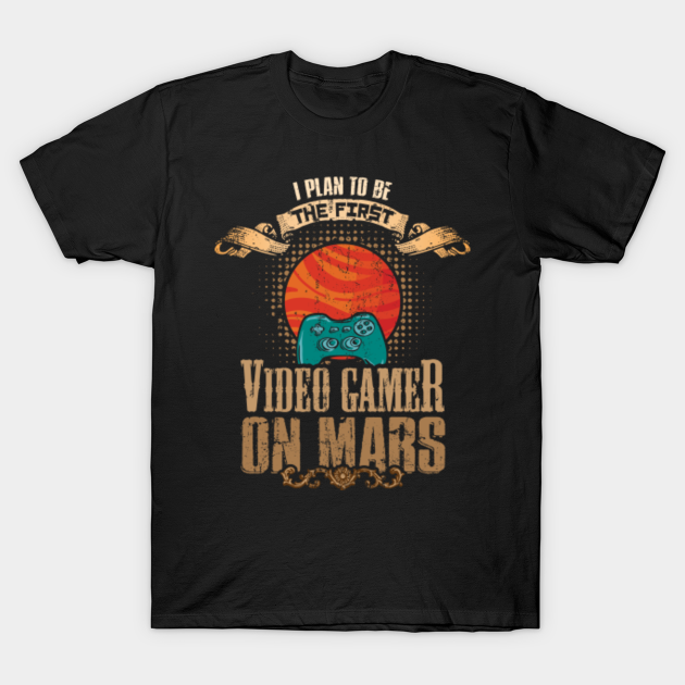 Discover Gamer Gaming Video Gamers Games Mars Meme - Mars - T-Shirt