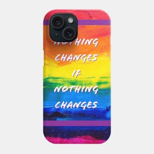 Nothing Changes Phone Case