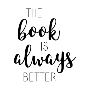 The Book Is Always Better T-Shirt