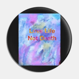 Love life not death Pin