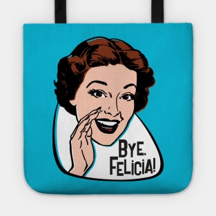 Bye, Felicia! Tote