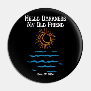 Hello Darkness My Old Friend Solar Eclipse April 08, 2024 Pin