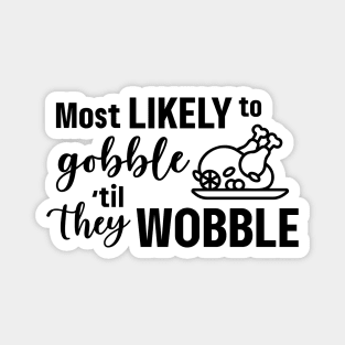 Most Likely To Gobble Til They Wobble Magnet