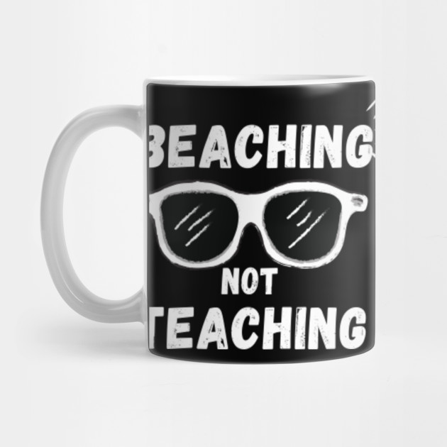 Download Beaching Not Teaching - Summer - Mug | TeePublic