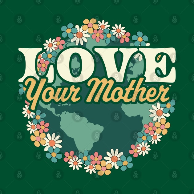 Love your Mother Earth Day Flower Retro Vintage - Earth Day by OrangeMonkeyArt