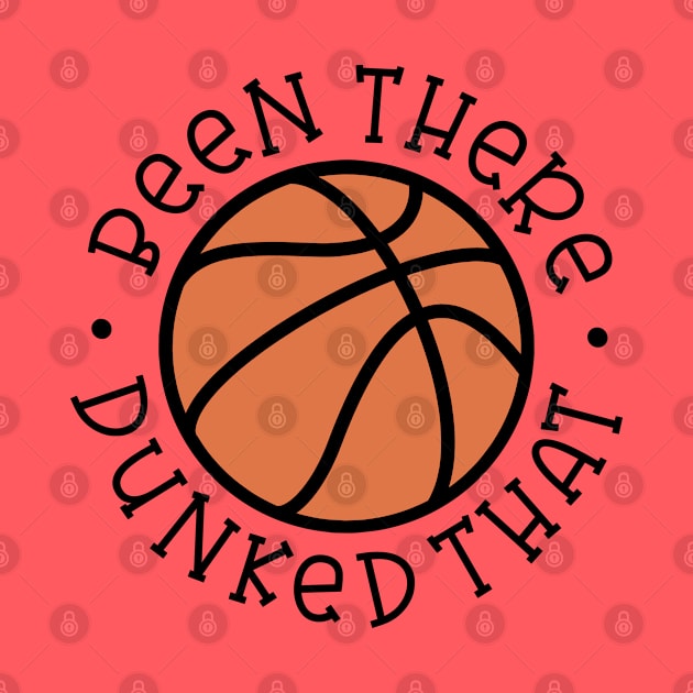 Been There Dunked That Basketball Boys Girls Cute Funny by GlimmerDesigns