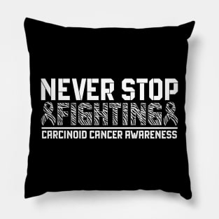 Never Stop Fighting Carcinoid Cancer Awareness Pillow