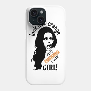 Look How Orange You F* Look Girl! Phone Case