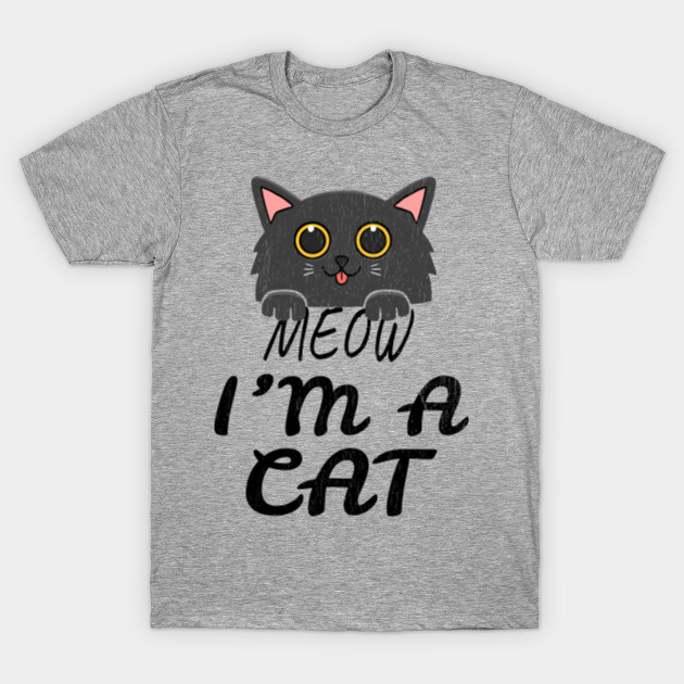 Meow I M A Cat Meow I Am A Cat T Shirt Teepublic Au