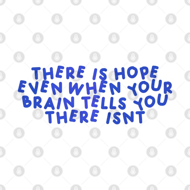 There Is Hope Even When Your Brain Tells You There Isn’t by HyrizinaorCreates