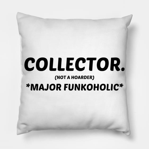 FUNKO  POP COLLECTOR NOT A HOARDER *MAJOR FUNKOHOLIC* Pillow by TSOL Games