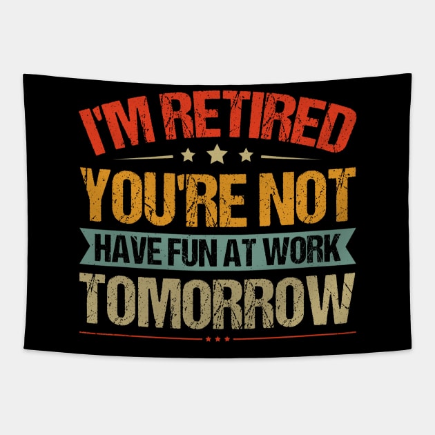 I'm Retired You're Not. Tapestry by LimeGreen