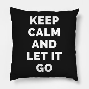 Keep Calm And Let It Go - Black And White Simple Font - Funny Meme Sarcastic Satire - Self Inspirational Quotes - Inspirational Quotes About Life and Struggles Pillow