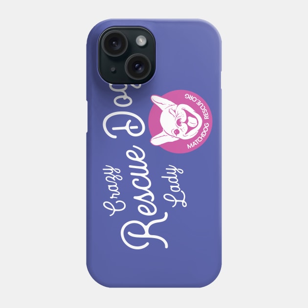 Crazy Rescue Dog Lady Phone Case by matchdogrescue