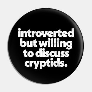 Introverted but willing to discuss cryptids Pin