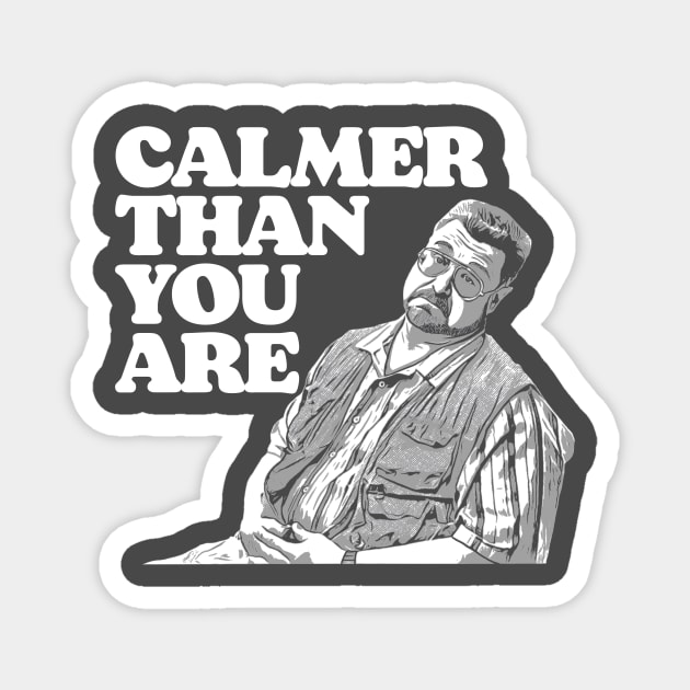 Calmer Than You Are Funny Walter Sobchak Big Lebowski Magnet by GIANTSTEPDESIGN