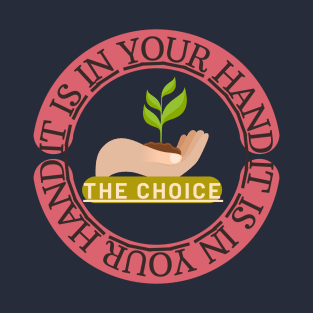 The choice on your hand T-Shirt