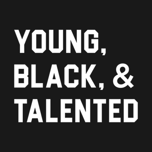 Young, Black, and Talented T-Shirt