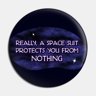 A Space Suit Protects you from Nothing Pin