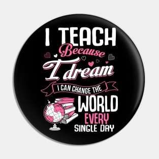 I teach because I dream I can change the world Pin