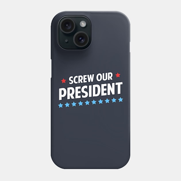 Screw Our President Phone Case by dumbshirts